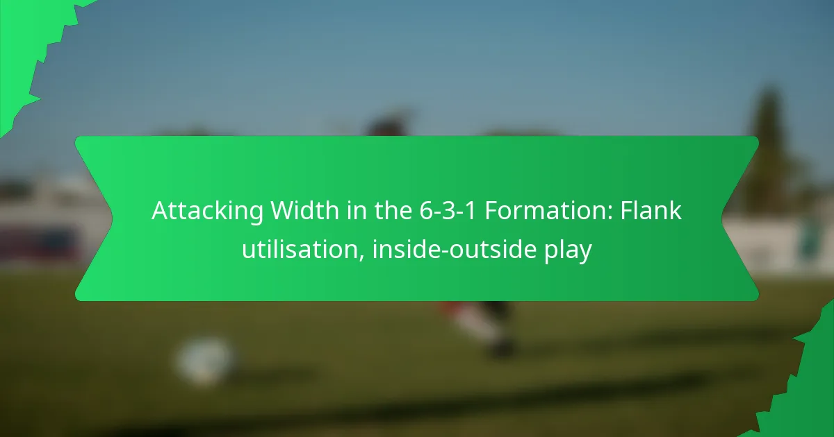 Attacking Width in the 6-3-1 Formation: Flank utilisation, inside-outside play