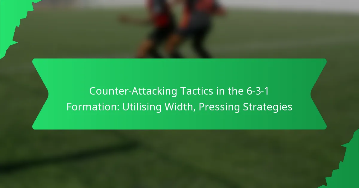 Counter-Attacking Tactics in the 6-3-1 Formation: Utilising Width, Pressing Strategies