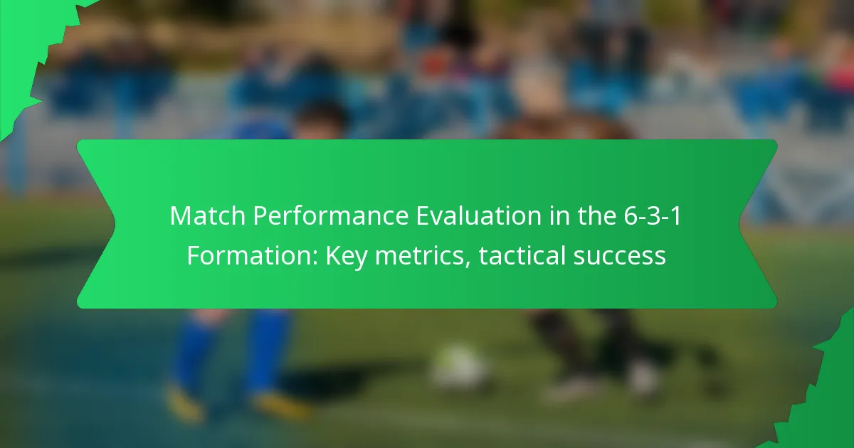 Match Performance Evaluation in the 6-3-1 Formation: Key metrics, tactical success