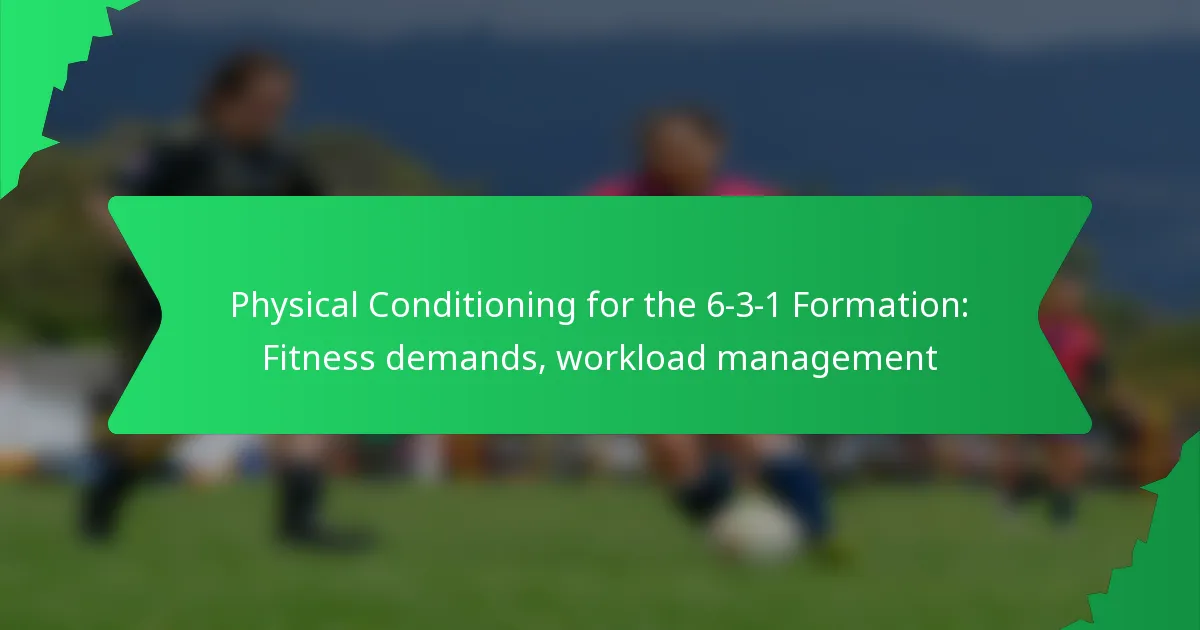 Physical Conditioning for the 6-3-1 Formation: Fitness demands, workload management