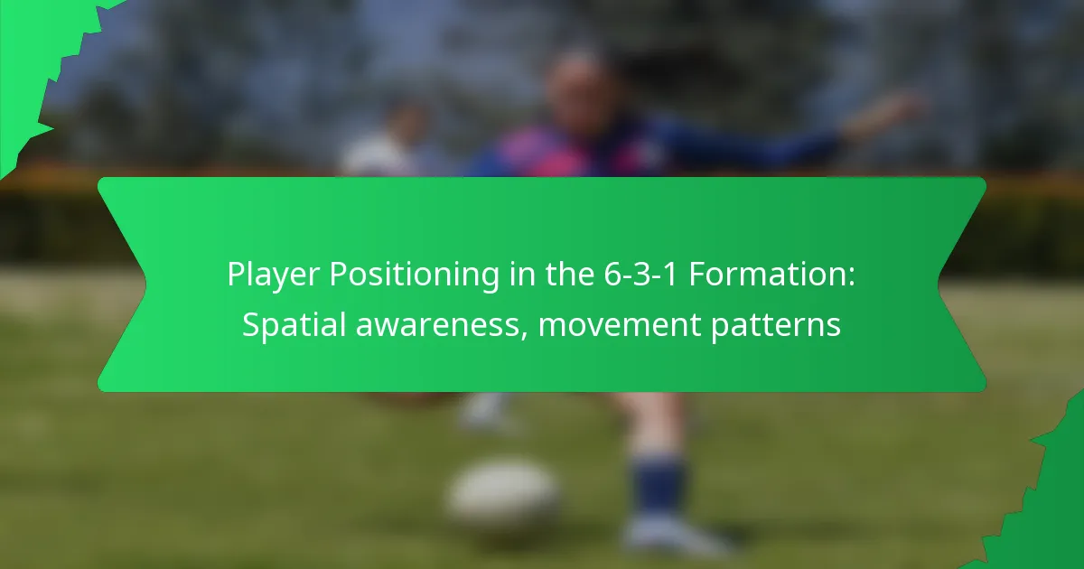Player Positioning in the 6-3-1 Formation: Spatial awareness, movement patterns