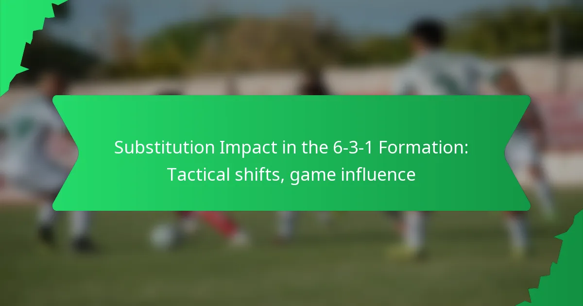 Substitution Impact in the 6-3-1 Formation: Tactical shifts, game influence