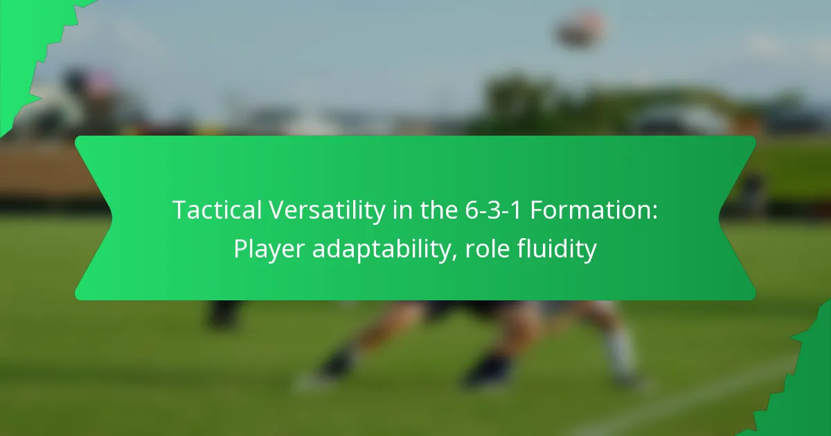 Tactical Versatility in the 6-3-1 Formation: Player adaptability, role fluidity