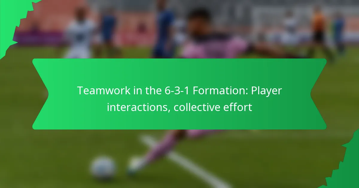 Teamwork in the 6-3-1 Formation: Player interactions, collective effort