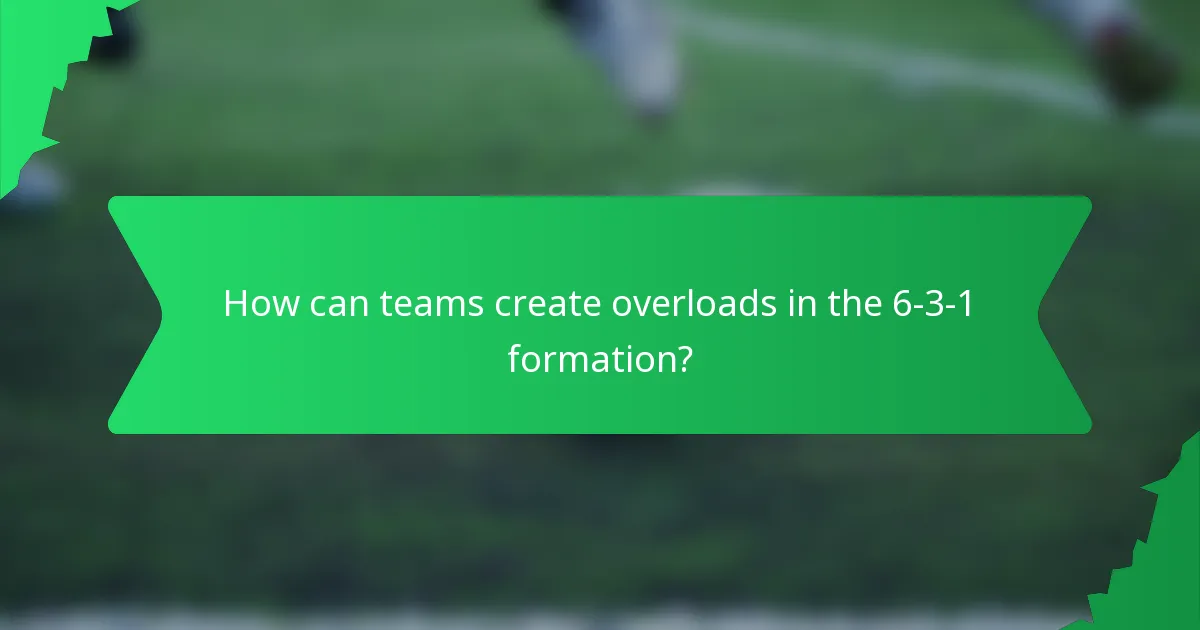 How can teams create overloads in the 6-3-1 formation?
