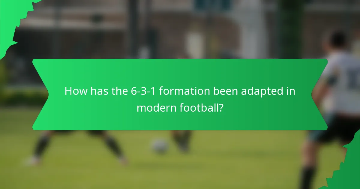 How has the 6-3-1 formation been adapted in modern football?