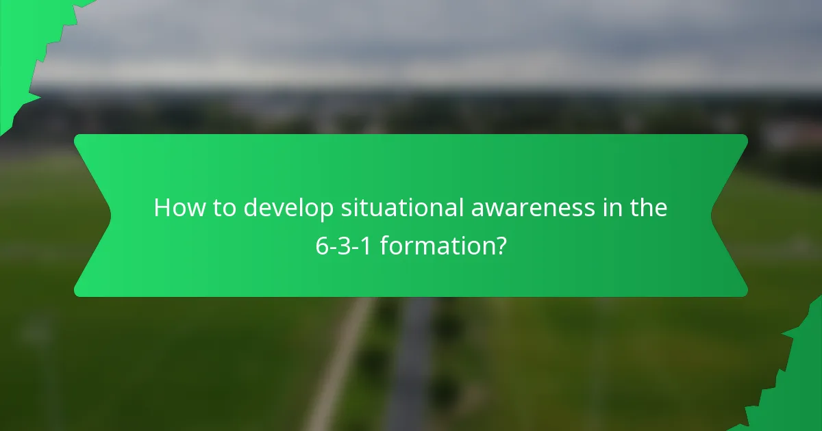 How to develop situational awareness in the 6-3-1 formation?
