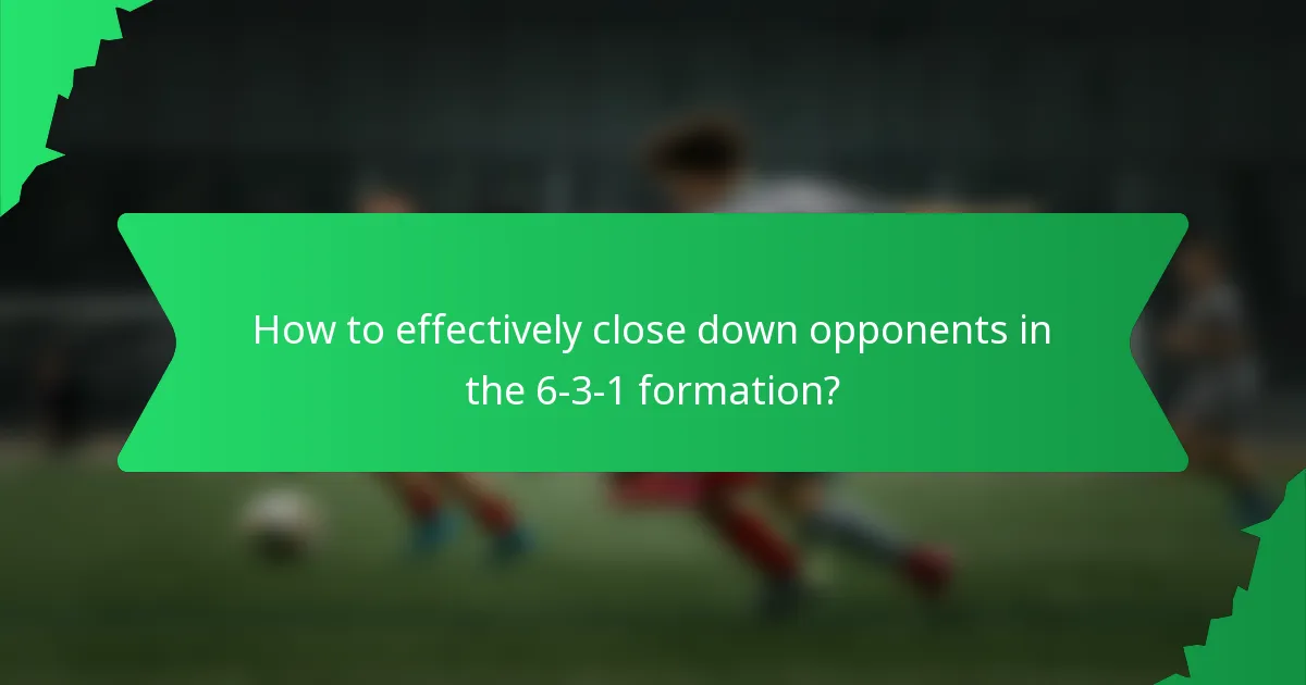 How to effectively close down opponents in the 6-3-1 formation?