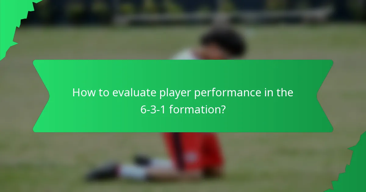 How to evaluate player performance in the 6-3-1 formation?
