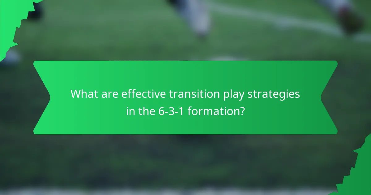 What are effective transition play strategies in the 6-3-1 formation?
