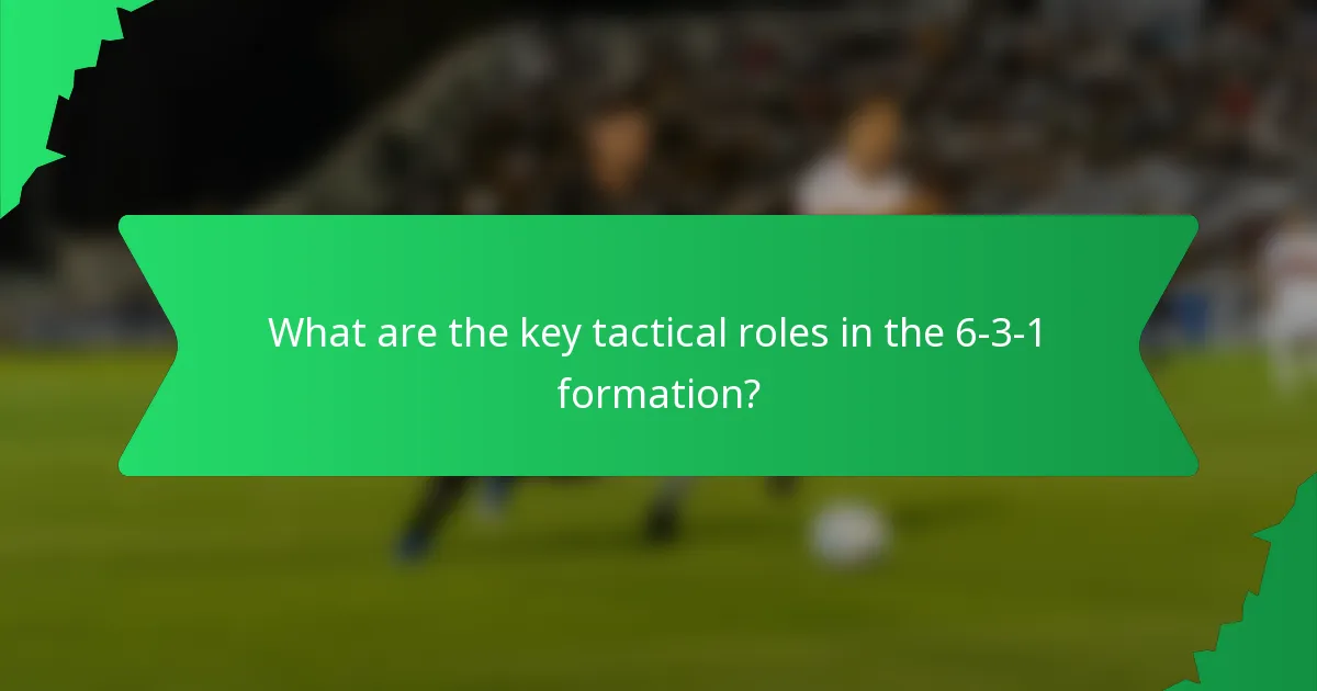 What are the key tactical roles in the 6-3-1 formation?