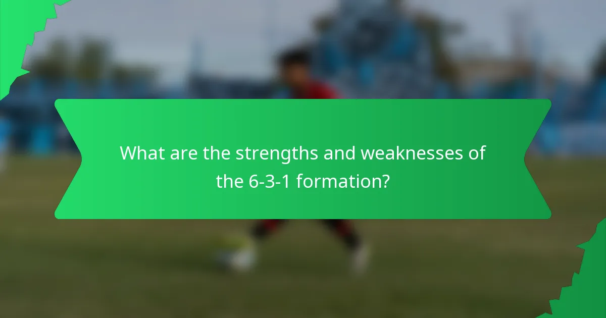 What are the strengths and weaknesses of the 6-3-1 formation?