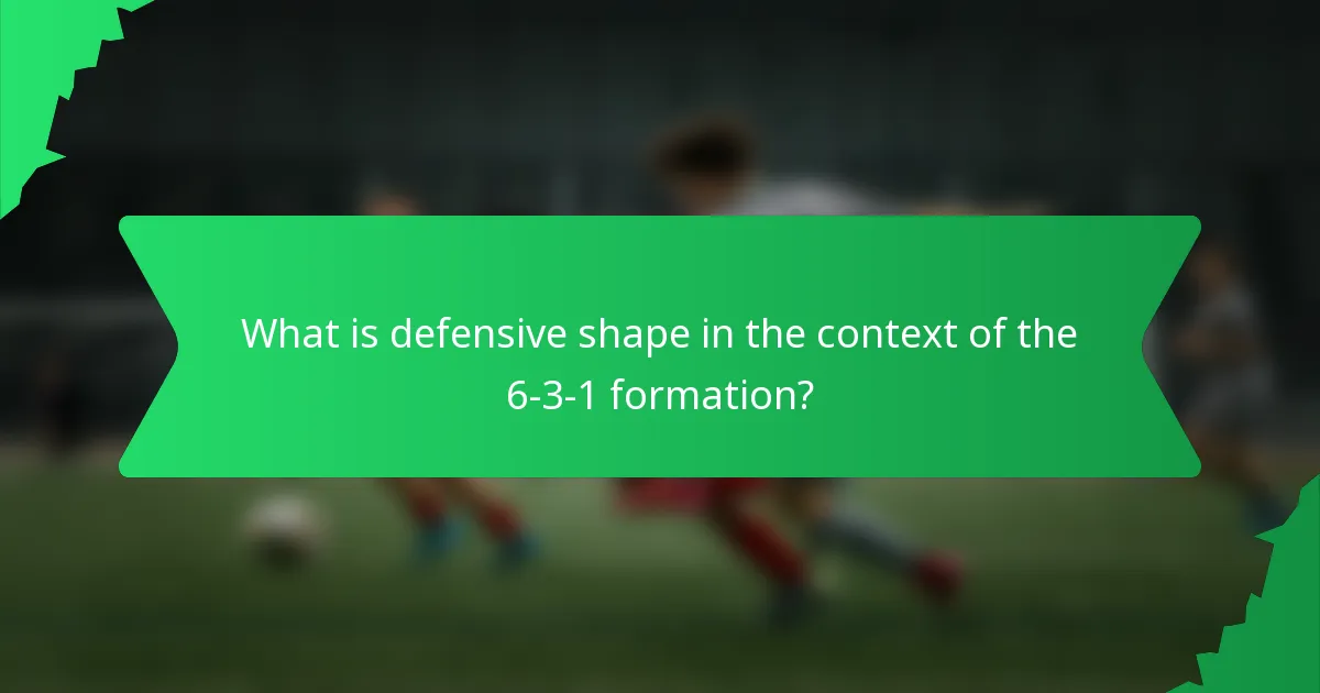 What is defensive shape in the context of the 6-3-1 formation?
