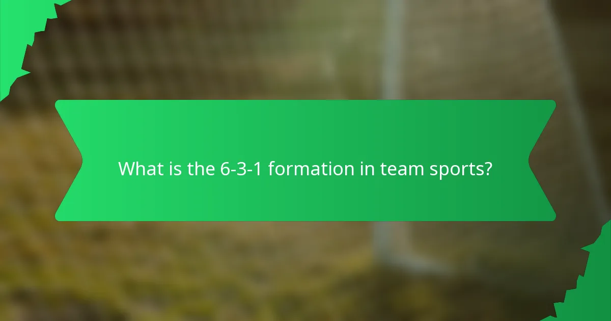 What is the 6-3-1 formation in team sports?