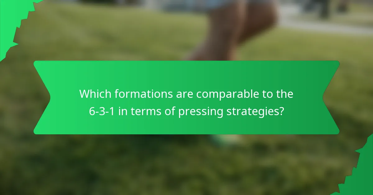 Which formations are comparable to the 6-3-1 in terms of pressing strategies?